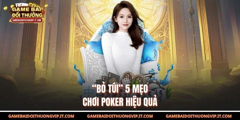 “Bỏ túi” 5 mẹo chơi poker hiệu quả