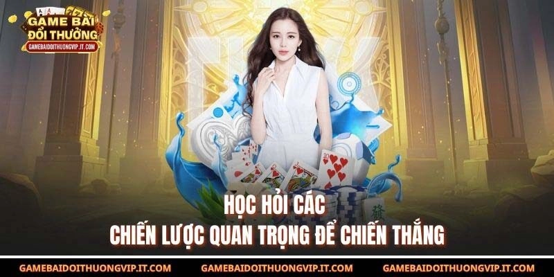 Học hỏi các chiến lược quan trọng để chiến thắng