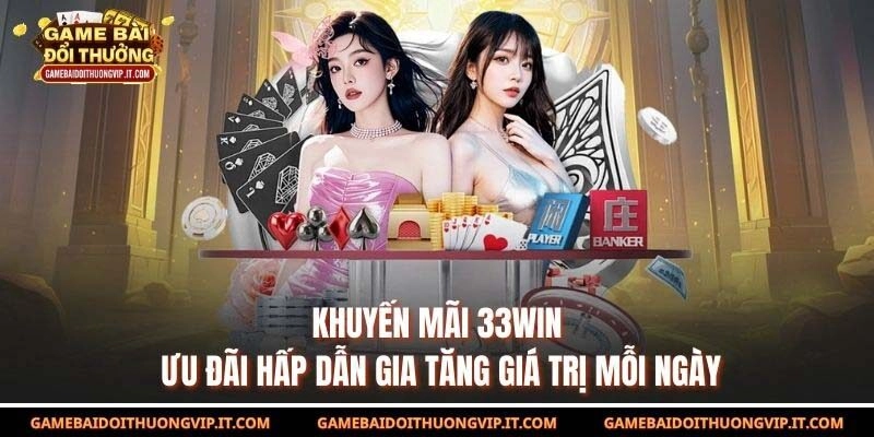 Khuyến Mãi 33WIN – Ưu Đãi Hấp Dẫn Gia Tăng Giá Trị Mỗi Ngày