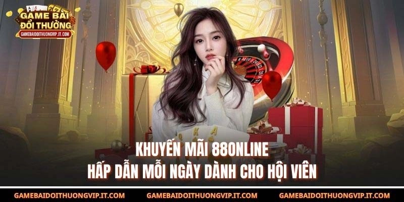 Khuyến Mãi 88online Hấp Dẫn Mỗi Ngày Dành Cho Hội Viên