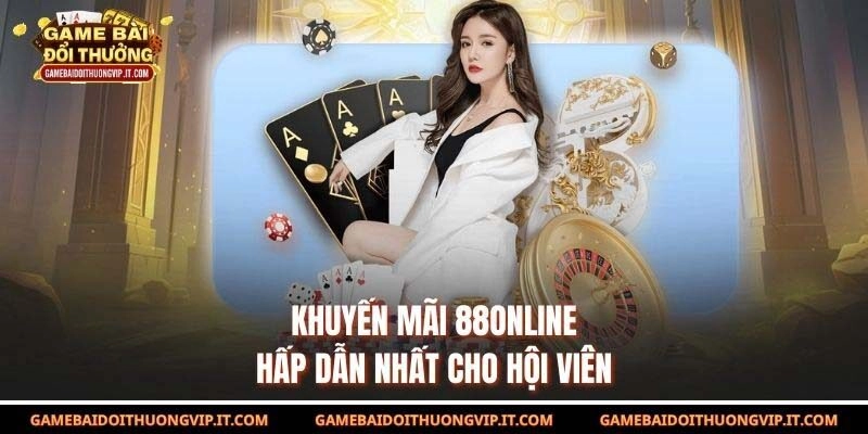 Khuyến mãi 88online hấp dẫn nhất cho hội viên 