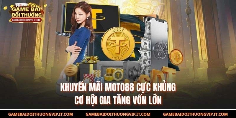 Khuyến Mãi Moto88 Cực Khủng – Cơ Hội Gia Tăng Vốn Lớn