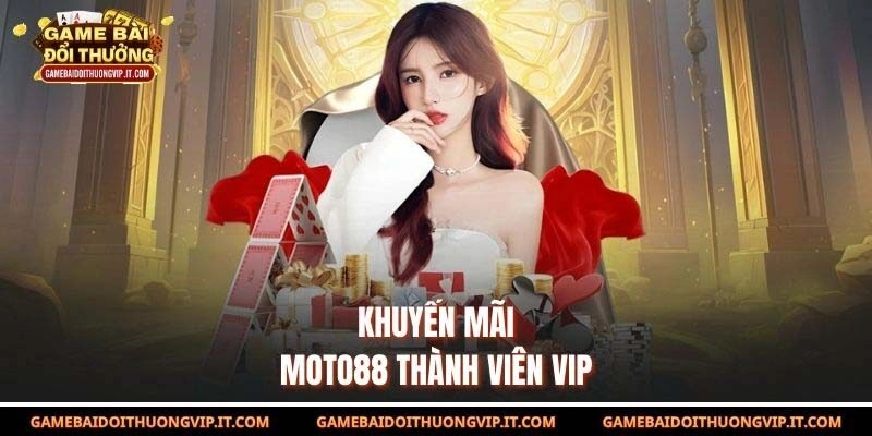 Khuyến mãi Moto88 thành viên VIP