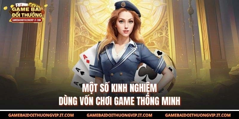 Một số kinh nghiệm dùng vốn chơi game thông minh