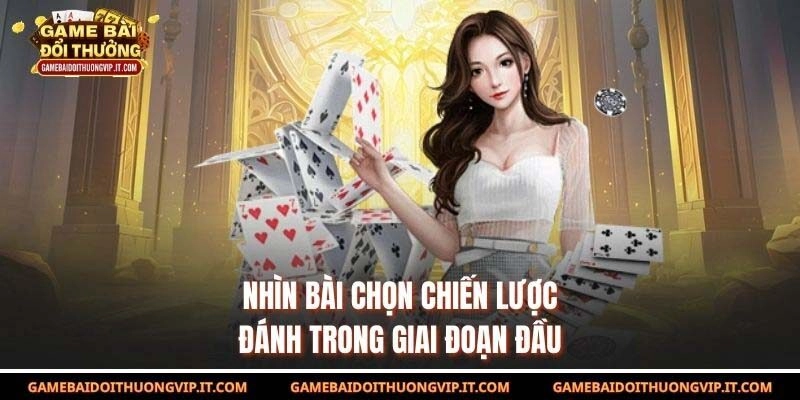Nhìn bài chọn chiến lược đánh trong giai đoạn đầu